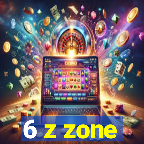 6 z zone